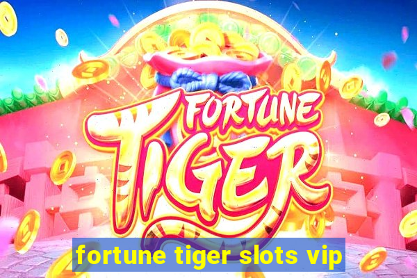 fortune tiger slots vip